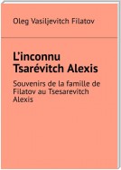 CONVERSATIONS AVEC TSAREVITCH ALEXIS. Souvenirs de la famille de Filatov de Tsesarevitch Alexis