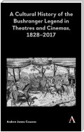 A Cultural History of the Bushranger Legend in Theatres and Cinemas, 18282017