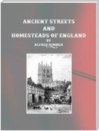 Ancient Streets and Homesteads of England