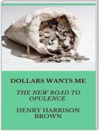 Dollars Want Me - the new road to opulence