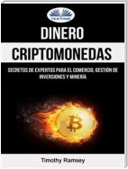 Dinero: Criptomonedas: Secretos De Expertos Para El Comercio, Gestión De Inversiones Y Minería