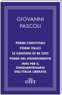 Poemi conviviali/Poemi italici/Le canzoni di Re Ezio/Poemi del Risorgimento/Inni per il Cinquantenario dell'Italia liberata