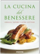 La cucina del benessere. Griglia, vapore e altre cotture