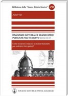 Finanziare cattedrali e grandi opere pubbliche nel medioevo .Nord e media Italia (secoli XII - XV)