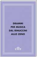 Drammi per musica dal Rinuccini allo Zeno