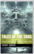Tales of the Trail / Short Stories of Western Life