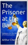 The Prisoner at the Bar / Sidelights on the Administration of Criminal Justice