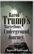 Baron Trump’s Marvellous Underground Journey