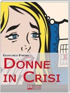 Donne in Crisi. Come Tornare a Sorridere, a Piacersi, a Riappropriarsi della Propria Vita. (Ebook Italiano - Anteprima Gratis)