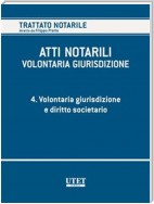 ATTI NOTARILI - VOLONTARIA GIURISDIZIONE - Volume 4 - Volontaria giurisdizione e diritto societario