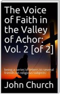The Voice of Faith in the Valley of Achor: Vol. 2 [of 2] / being a series of letters to several friends on religious subjects