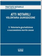 VOLONTARIA GIURISDIZIONE - Volume 3 - Volontaria giurisdizione e mortis causa