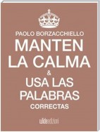 Mantén la calma y usa las palabras correctas en el orden correcto