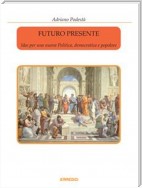 Futuro presente - Idee per una nuova Politica, democratica e popolare