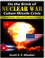 On the Brink of Nuclear War: Cuban Missile Crisis - Soviet Union, Cuba and the United States