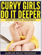 Curvy Girls Do It Deeper: Short Erotic Romance