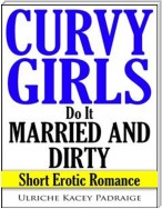 Curvy Girls Do It Married and Dirty: Short Erotic Romance