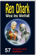 Ren Dhark – Weg ins Weltall 57: Forscher ohne Gewissen