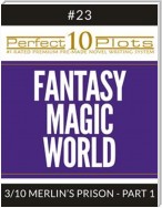 Perfect 10 Fantasy Magic World Plots #23-3 "MERLIN’S PRISON – PART 1"