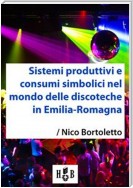 Sistemi produttivi e consumi simbolici nel mondo delle discoteche in Emilia-Romagna