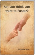 So You Think You Want to Foster?