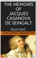 The Memoirs of Jacques Casanova de Seingalt - Illustrated