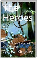 The Heroes; Or, Greek Fairy Tales for My Children