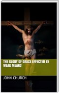 The Glory of Grace effected by weak means