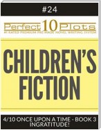 Perfect 10 Children's Fiction Plots #24-4 "ONCE UPON A TIME - BOOK 3 INGRATITUDE!"