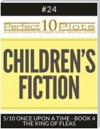 Perfect 10 Children's Fiction Plots #24-5 "ONCE UPON A TIME - BOOK 4 THE KING OF FLEAS"