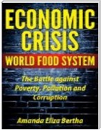 Economic Crisis: World Food System - The Battle against Poverty, Pollution and Corruption