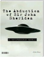The Abduction of Sir John Sheridan: An Unfathomable Novella