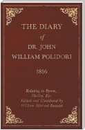 The Diary of Dr. John William Polidori - 1816 - Relating to Byron, Shelley, Etc. Edited and Elucidated by William Michael Rossetti