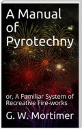 A Manual of Pyrotechny / or, A Familiar System of Recreative Fire-works