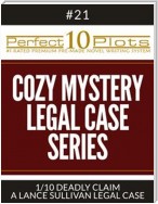 Perfect 10 Cozy Mystery - Legal Case Series Plots #21-1 "DEADLY CLAIM – A LANCE SULLIVAN LEGAL CASE"