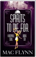 Spirits To Die For: Vampire Soul, Book Six (Vampire Romantic Comedy)