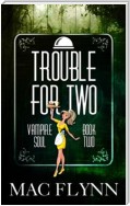 Trouble For Two: Vampire Soul, Book Two (Vampire Romantic Comedy)