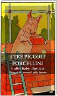 I Tre Piccoli Porcellini e Altre Fiabe Illustrate