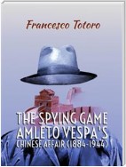 The spying game. Amleto Vespa's Chinese Affair (1884-1944)