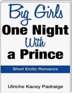 Big Girls One Night with a Prince: Short Erotic Romance
