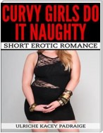 Curvy Girls Do It Naughty: Short Erotic Romance