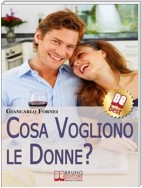 Cosa Vogliono le Donne?. Come Conoscere e Capire le Donne in 7 Passi. (Ebook Italiano - Anteprima Gratis)