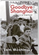 Goodbye Shanghai - A Memoir