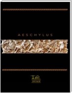 Complete works of Aeschylus: Text, Summary, Motifs and Notes (Annotated)