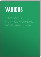 The Atlantic Monthly, Volume 05, No. 29, March, 1860