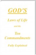 God’s Laws of Life and the Ten Commandments Fully Explained