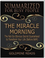 The Miracle Morning  - Summarized for Busy People: The Not So Obvious Secret Guaranteed to Transform Your Life