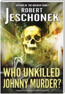 Who Unkilled Johnny Murder?