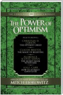 The Power of Optimism (Condensed Classics): The Optimist Creed; The Magic of Believing; The Secret Door to Success; How to Attract Good Luck