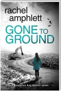 Gone to Ground: A Detective Kay Hunter crime thriller